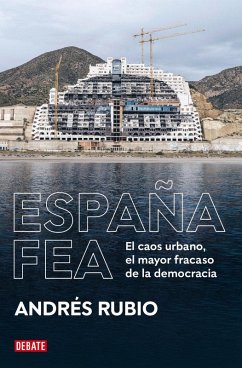Cover España fea: El caos urbano, el mayor fracaso de la democracia