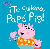 ¡Te quiero, Papá Pig! (Peppa Pig. Primeras lecturas)