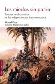 Los miedos sin patria : temores revolucionarios en las independencias iberoamericanas