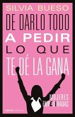 De darlo todo a pedir lo que te dé la gana De darlo todo a pedir lo que te dé la gana
