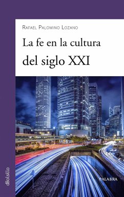 La fe en la cultura del siglo XXI - Palomino Lozano, Rafael