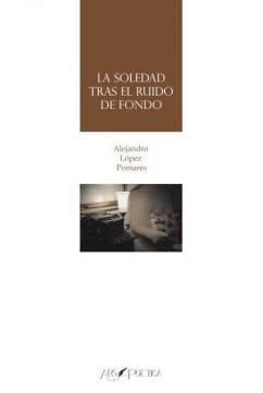 La soledad tras el ruido de fondo - López Pomares, Alejandro