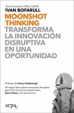Moonshot thinking : transforma la innovación disruptiva en una oportunidad