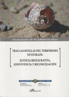 Tras las huellas del terrorismo en Euskadi : justicia restaurativa, convivencia y reconciliación - Annabel Martín; María Pilar Rodríguez