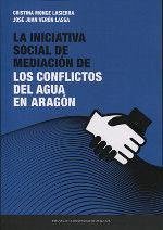 La iniciativa social de mediación de los conflictos del agua en Aragón - Verón Lassa, José Juan; Monge Lasierra, Cristina