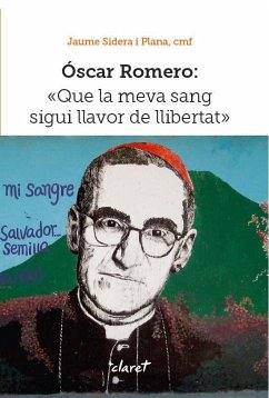 Óscar Romero : Que la meva sang sigui llavor de llibertat - Sidera i Plana, Jaume