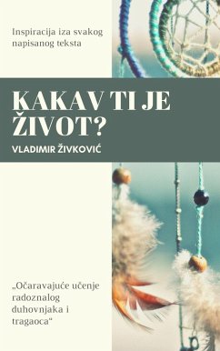 Kakav ti je zivot? (Savremena duhovnost, #10) (eBook, ePUB) - Zivkovic, Vladimir