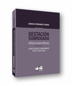 Gestación subrogada : crítica a sus críticas : sobre porqué es moralmente lícita y legalizable - Fernández Codina, Gonzalo