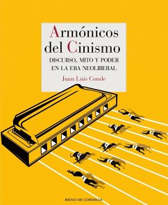 Armónicos del cinismo : discurso, mito y poder en la era neoliberal - Conde Calvo, Juan Luis