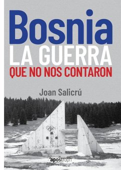 Bosnia, la guerra que no nos contaron - Salicrú, Joan Bosnia, la guerra que no nos contaron - Salicrú, Joan