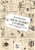 Así se vendió la moda : publicidad del consumo-moda en la prensa escrita : La Habana, 1840-1960