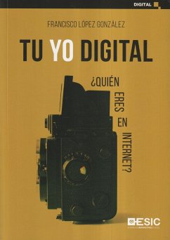 Tu yo digital : ¿quién eres en Internet? - López González, Francisco