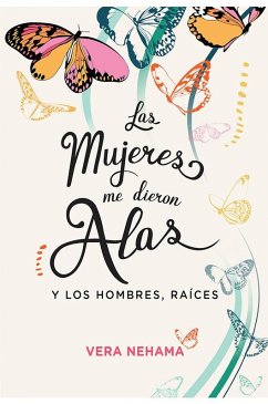 Las mujeres me dieron alas : y los hombres, raíces - Nehama, Vera