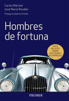 Hombres de fortuna : doce relatos sobre hacedores de empresas - Rondón, José María; Mármol Mendoza, Carlos
