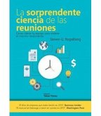 La sorprendente ciencia de las reuniones : cómo liderar tu equipo para obtener el máximo rendimiento