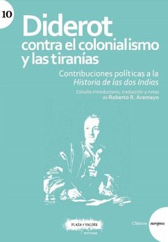 Diderot contra el colonialismo y las tiranías : contribuciones políticas a la historia de las dos Indias - Rodríguez Aramayo, Roberto; Diderot, Denis