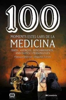 Cover 100 moments estel·lars de la medicina : Idees, avenços, descobriments, anècdotes i personatges