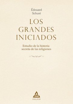 Los grandes iniciados : estudio de la historia secreta de las religiones - Schuré, Édouard