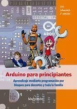 Arduino para principiantes : aprendizaje mediante programación por bloques para docentes y toda la familia - Schernich, Erik