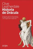 Historia de Drácula : un ensayo sobre la obra maestra de Bram Stoker, el conde Drácula y los orígenes del vampirismo