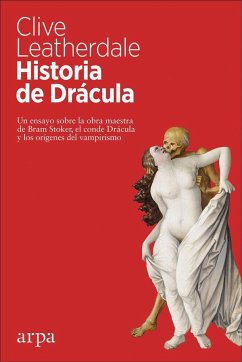 Historia de Drácula : un ensayo sobre la obra maestra de Bram Stoker, el conde Drácula y los orígenes del vampirismo - Leatherdale, Clive