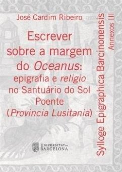 Escrever sobre a margem do Oceanus : epigrafia e religio no Santuário do Sol Poente, Provincia Lusitania - Ribeiro, José Cardim Escrever sobre a margem do Oceanus : epigrafia e religio no Santuário do Sol Poente, Provincia Lusitania - Ribeiro, José Cardim