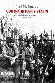 Contra Hitler y Stalin. La resistencia en Europa (1936-1956) Contra Hitler y Stalin. La resistencia en Europa (1936-1956)