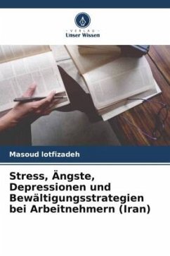 Stress, Ängste, Depressionen und Bewältigungsstrategien bei Arbeitnehmern (Iran) - lotfizadeh, Masoud