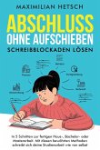 Abschluss ohne Aufschieben - Schreibblockaden lösen