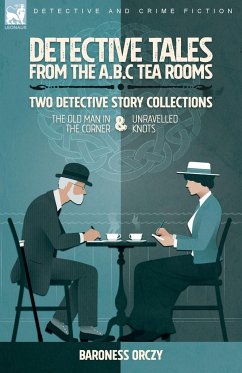 Detective Tales from the A.B.C Tea-Rooms-Two Detective Story Collections - Orczy, Baroness