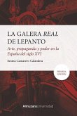 GALERA REAL DE LEPANTO, LA: ARTE, PROPAGANDA Y PODER EN LA ESPA?A DEL SXVI GALERA REAL DE LEPANTO, LA: ARTE, PROPAGANDA Y PODER EN LA ESPA?A DEL SXVI