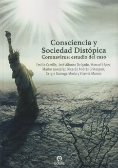 Consciencia y sociedad distópica : coronavirus : estudio del caso - Carrillo, Emilio; Quiroga Morla, Sergio; López Arrabal, Manuel; González Bermenjo, Martín; Grinszpun, Ricardo Andrés; Marcos López, Vicente