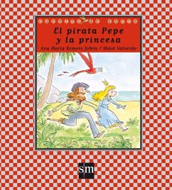 El pirata Pepe y la princesa - Valverde, Mikel; Romero Yebra, Ana María