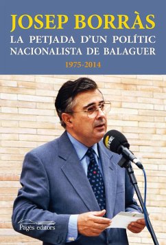 La petjada d'un polític nacionalista de Balaguer. 1975-2014 - Borràs i Gené, Josep