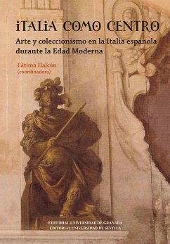 Italia como centro : arte y coleccionismo en la Italia durante la Edad Moderna