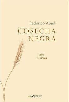 Cosecha negra : libro de horas - Abad Ruiz, Federico