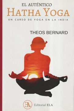 El auténtico hatha yoga : un curso de yoga en la india - Bernard, Theos