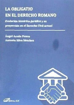 La obligatio en el derecho romano : evolución histórico-jurídica y su proyección en el derecho civil actual - Acedo Penco, Ángel; Silva Sánchez, Antonio