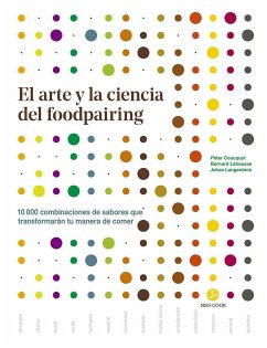 El arte y la ciencia del foodpairing : 10.000 combinaciones de sabores que transformarán tu manera de comer - Coucquyt, Peter; Lahousse, Bernard; Langenbick, Johan