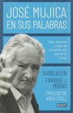 José Mujica en sus palabras : ideas, opiniones y sueños del presidente más popular del mundo