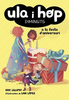 Ula i Hop a la festa d'aniversari - López, Laia; Lilliput, Eric; Serra Zamora, Anna