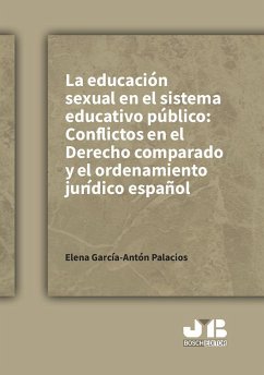 La educación sexual en el sistema educativo público : conflictos en el derecho comparado y el ordenamiento jurídico español - García-Antón Palacios, Elena