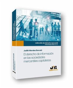 El derecho de información en las sociedades mercantiles capitalistas - Morales Barceló, Judith