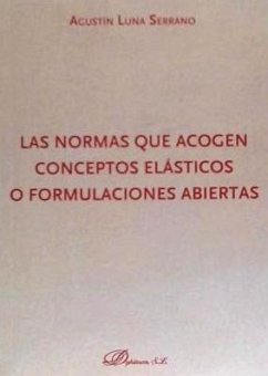 Las normas que acogen conceptos elásticos o formulaciones abiertas - Luna Serrano, Agustín