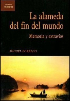 La alameda del fin del mundo : memoria y extravíos - Borrego, Miguel