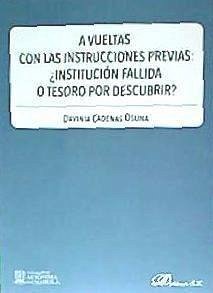 A vueltas con las instrucciones previas : ¿institución fallida o tesoro por descubrir? - Cadenas Osuna, Davinia