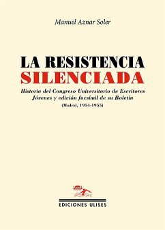 Cover La resistencia silenciada : historia del Congreso Universitario de Escritores Jóvenes y edición facsímil de su Boletín, Madrid, 1954-1955