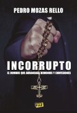 Incorrupto : el hombre que arrancaba demonios y confesiones