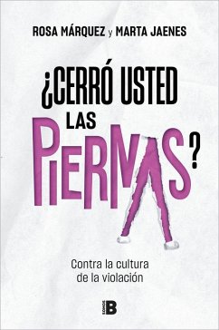 Cover ¿Cerró usted las piernas? : contra la cultura de la violación