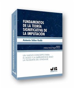 Fundamentos de la teoría significativa de la imputación : un nuevo concepto para el dolo y la imprudencia bajo la filosofía del lenguaje - Sólon Rudá, Antonio